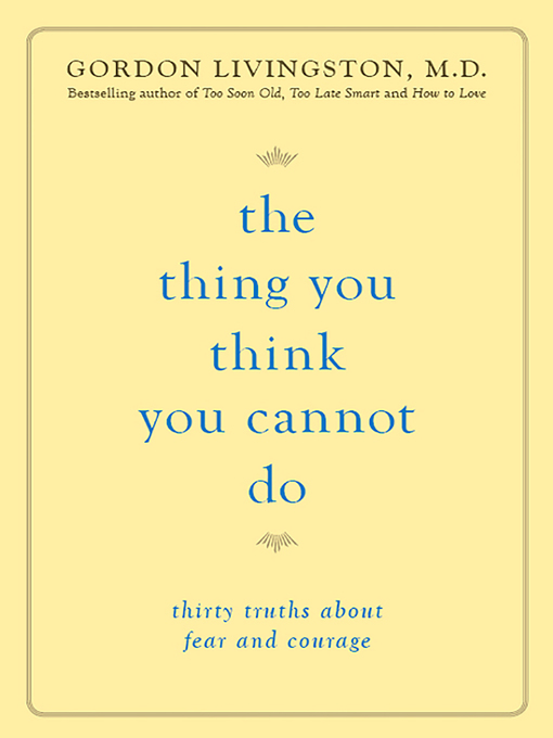 Title details for The Thing You Think You Cannot Do by Gordon Livingston - Available
